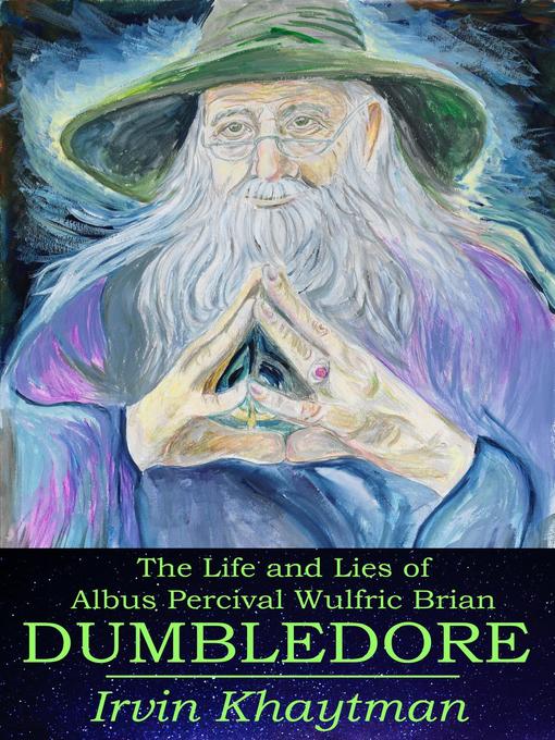 Title details for The Life and Lies of Albus Percival Wulfric Brian Dumbledore by Irvin Khaytman - Available